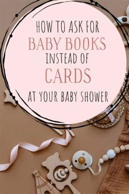 How to Ask for Books Instead of Cards for Baby Shower: A Shift in Celebration Tradition